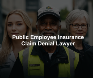 California Public Employees Insurance Claim Denials lawyer